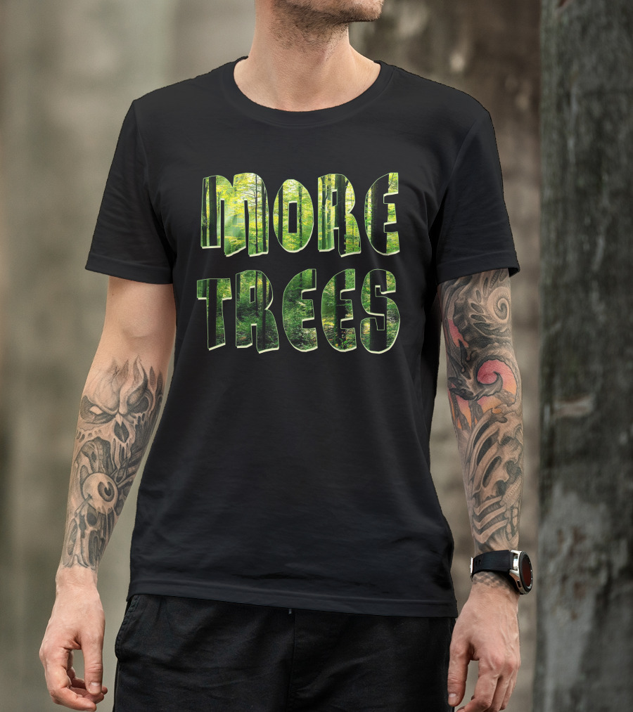 MORE TREES Forest Nature Greenery T-Shirt