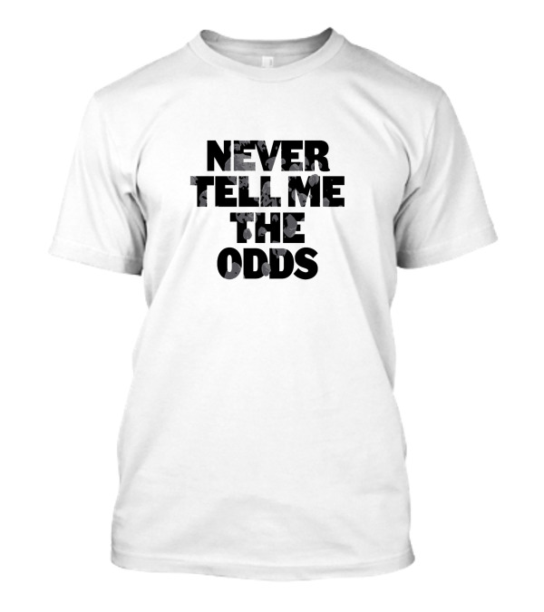 NEVER TELL ME THE ODDS Inspirational T-Shirt