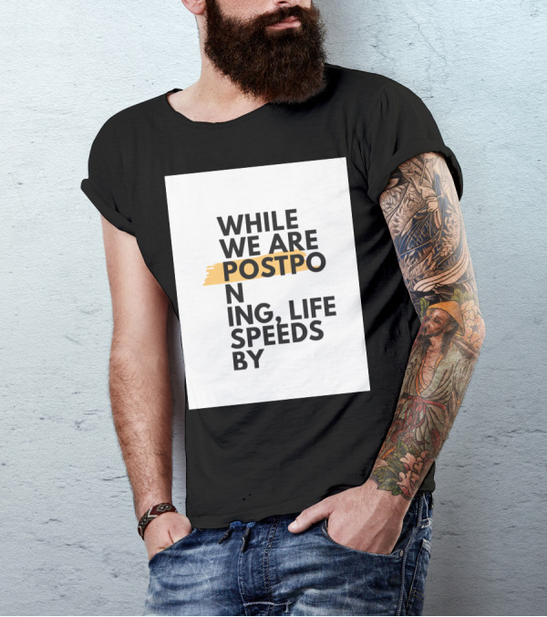 While We Are Postponing Life Speeds By T-Shirt