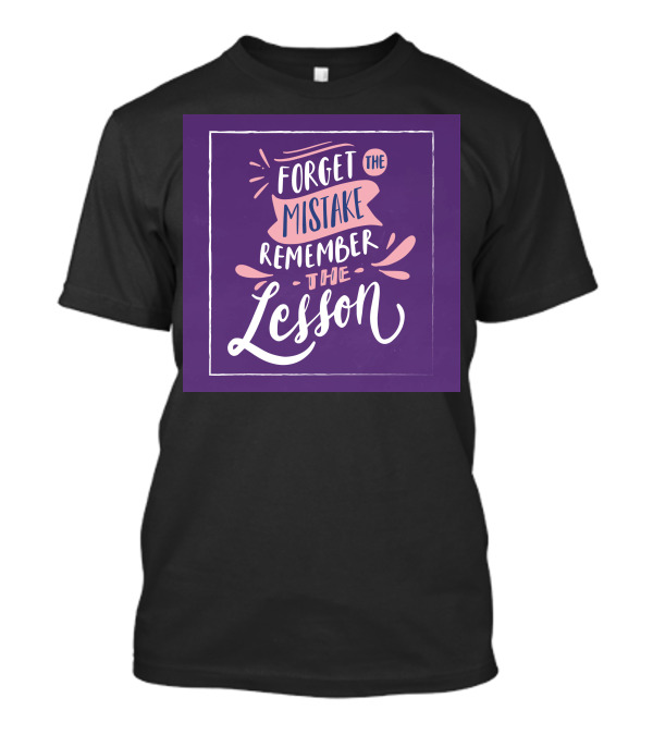 Forget The Mistake Remember The Lesson Popular Sayings T-Shirt