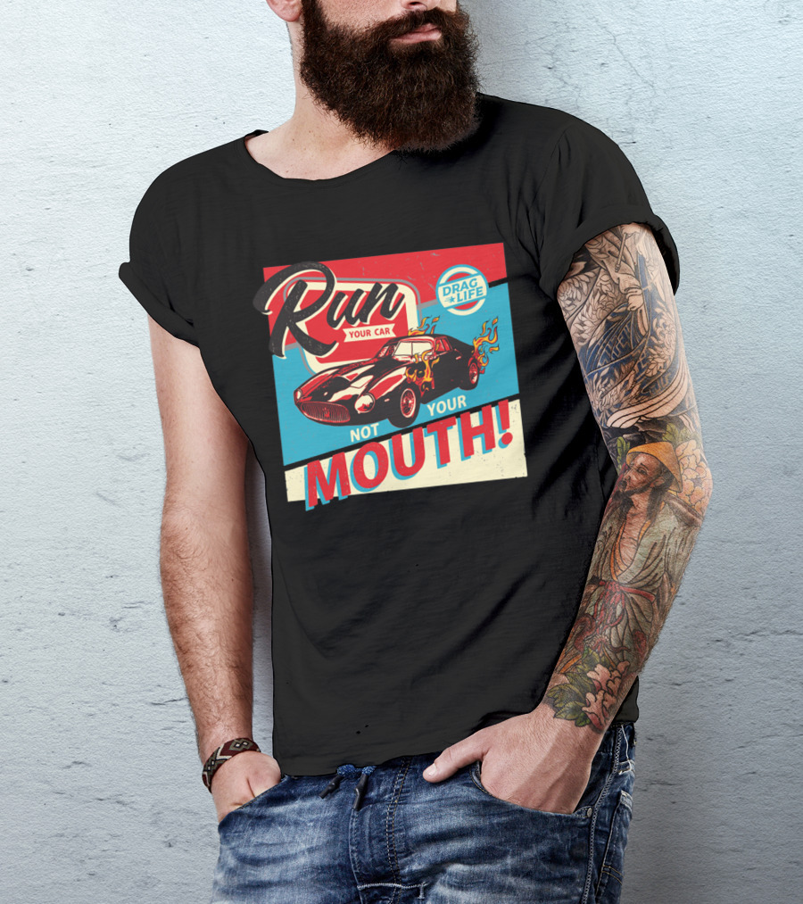 Run Your Car Not Your Mouth Drag Life Racing Flames T-Shirt