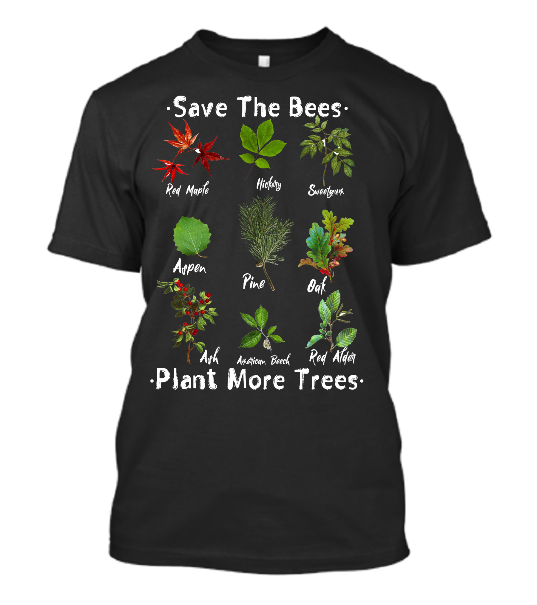Save The Bees Plant More Trees Red Maple Hickory Sweetgum Aspen Pine Oak Ash American Beech Red Alder T-Shirt