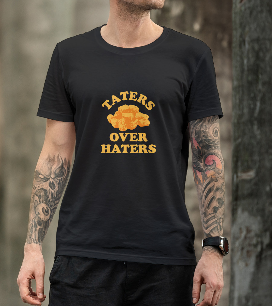Taters Over Haters Funny Potato Humor Tots T-Shirt