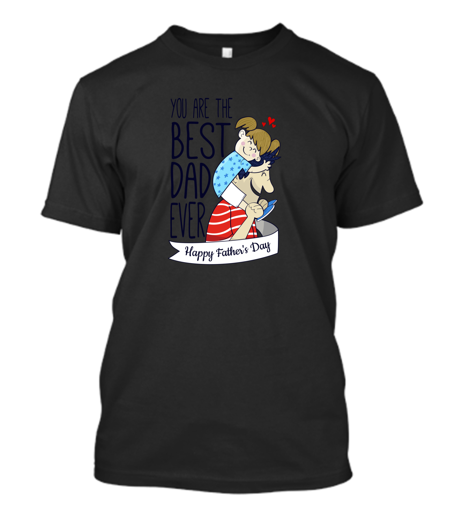 You Are The Best Dad Ever Happy Father's Day T-Shirt