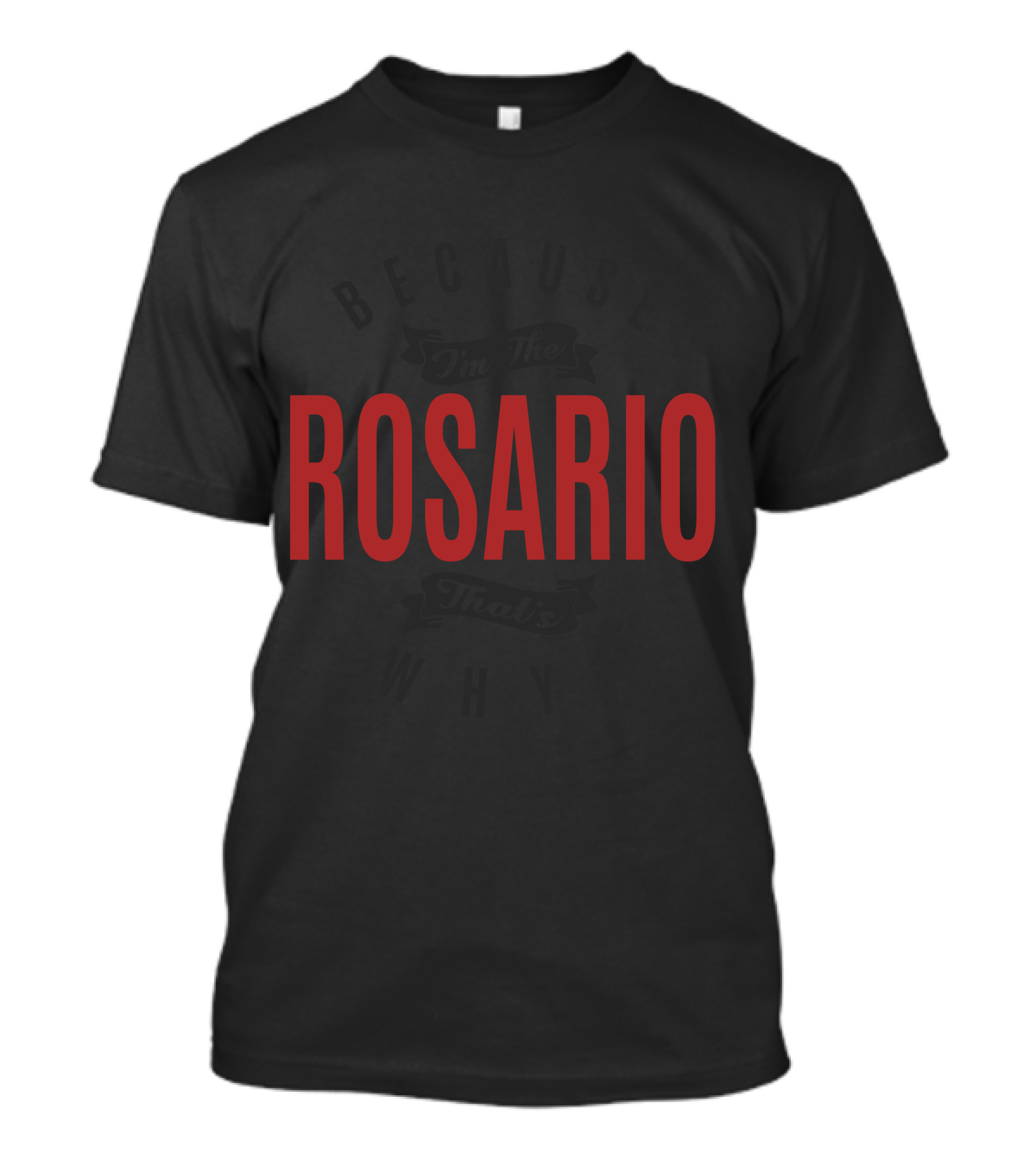 Because I'm The Rosario That's Why T-Shirt
