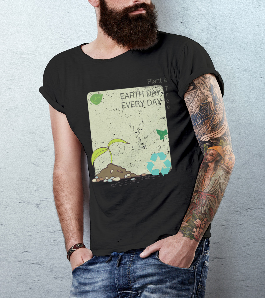 Earth Day Every Day Plant A Tree T-Shirt