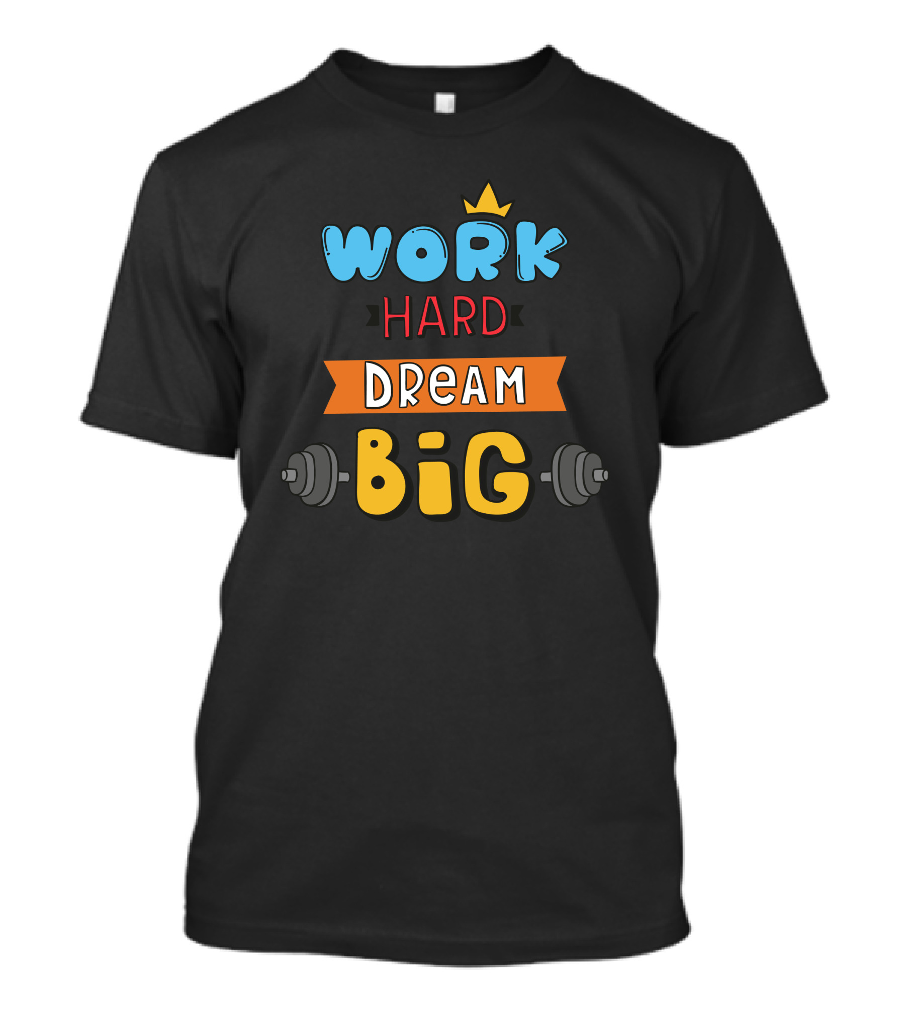 Work Hard Dream Big With Crown And Barbell Elements T-Shirt
