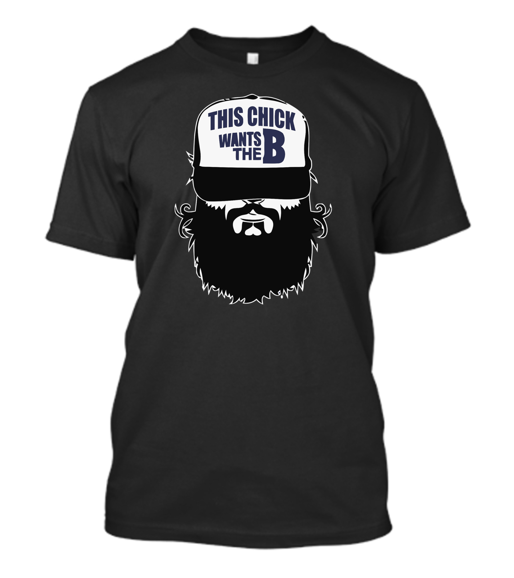 THIS CHICK WANTS THE B Chick Beard Bearded Beards T-Shirt
