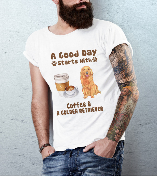 A Good Day Starts With Coffee And A Golden Retriever T-Shirt