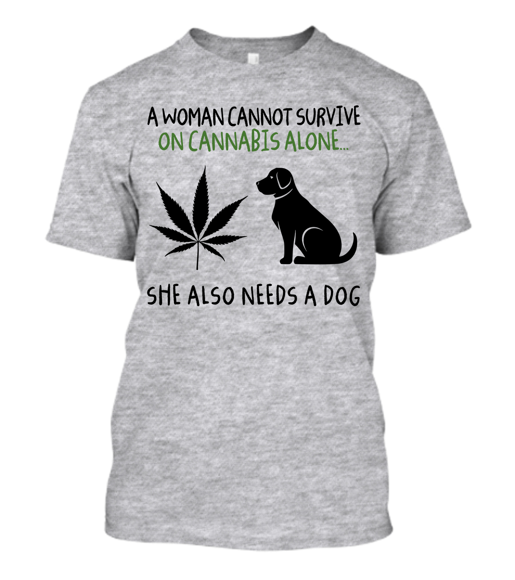 A Woman Cannot Survive On Cannabis Alone She Also Needs A Dog With Leaf T-Shirt