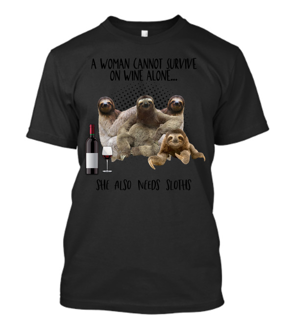 A Woman Cannot Survive On Wine Alone She Also Needs Sloths Wine Bottle Glass T-Shirt