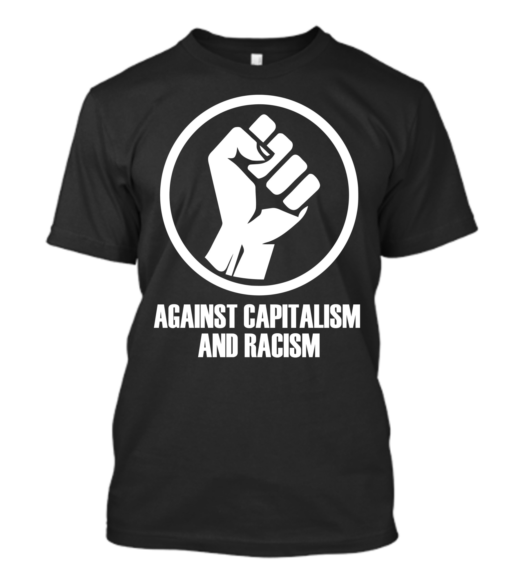 Against Capitalism And Racism Fist Raised Activism T-Shirt