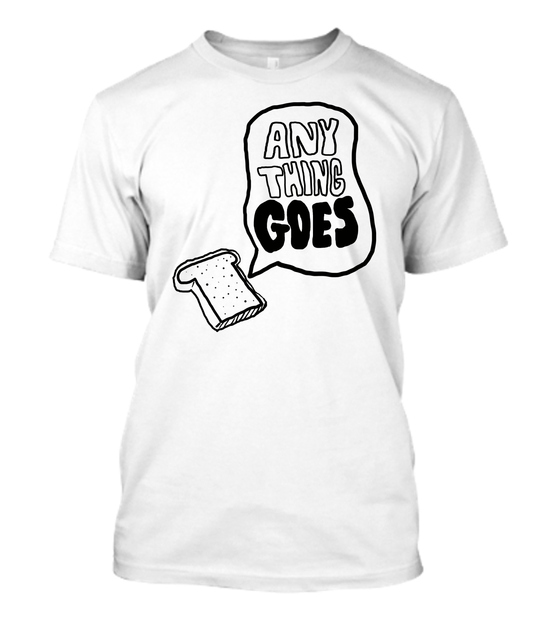 ANYTHING GOES Bread Toast T-Shirt