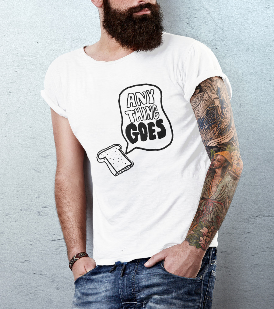 ANYTHING GOES Bread Toast T-Shirt