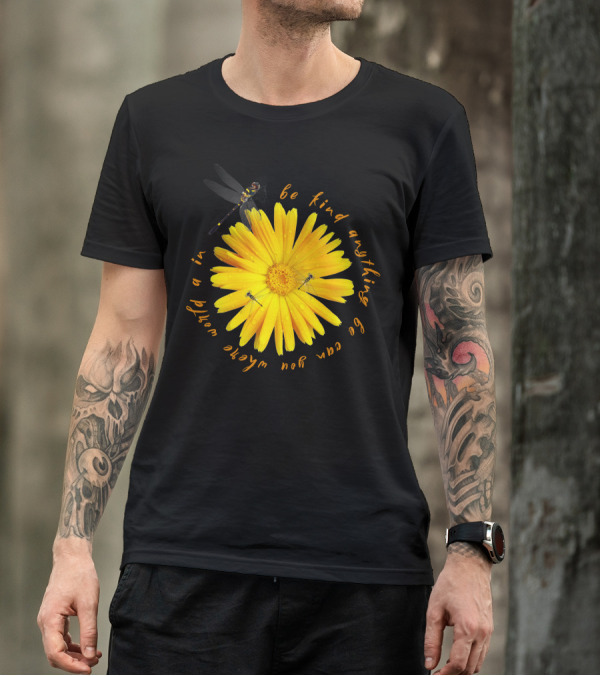Be Kind In A World Where You Can Be Anything Yellow Flower With Dragonfly T-Shirt