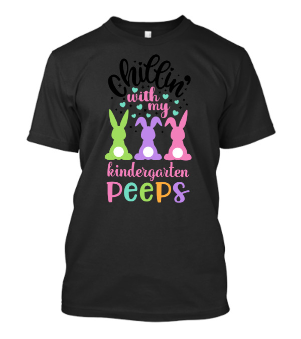 Chillin With My Kindergarten Peeps Bunnies Hearts T-Shirt