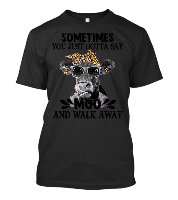 Sometimes You Just Gotta Say Moo And Walk Away Cow With Sunglasses And Leopard Print Bow T-Shirt