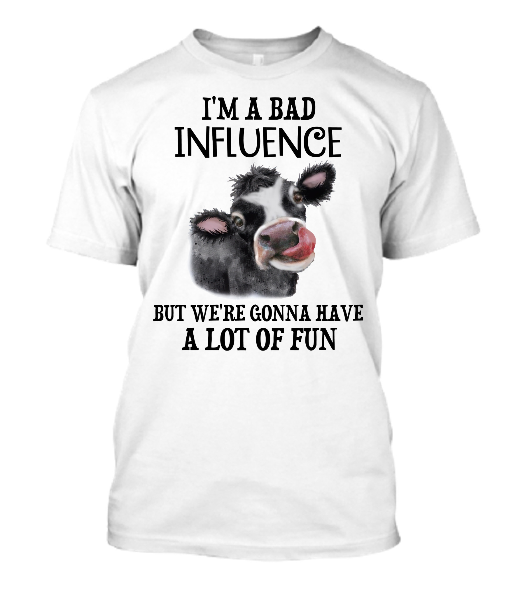 I'm A Bad Influence Cow Funny Heifer Gonna Have A Lot Of Fun T-Shirt