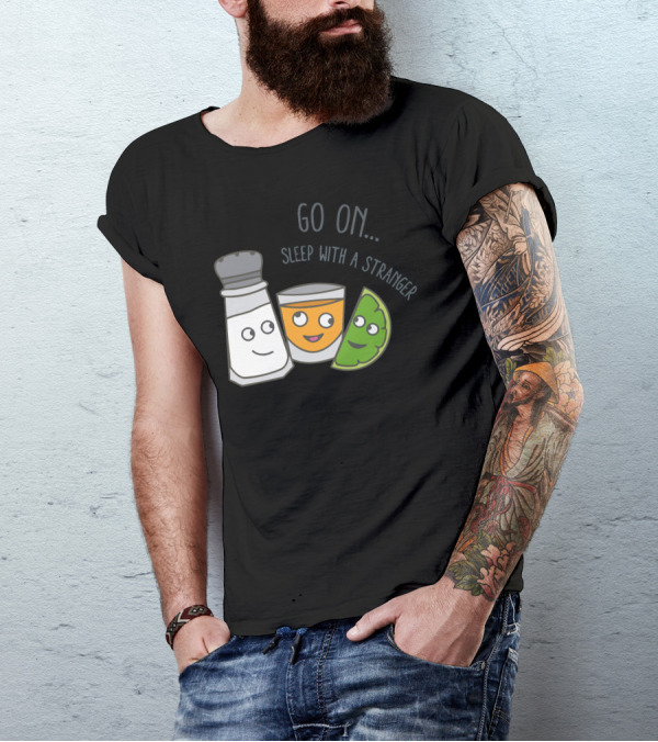 Go On Sleep With A Stranger Salt Tequila Lime T-Shirt