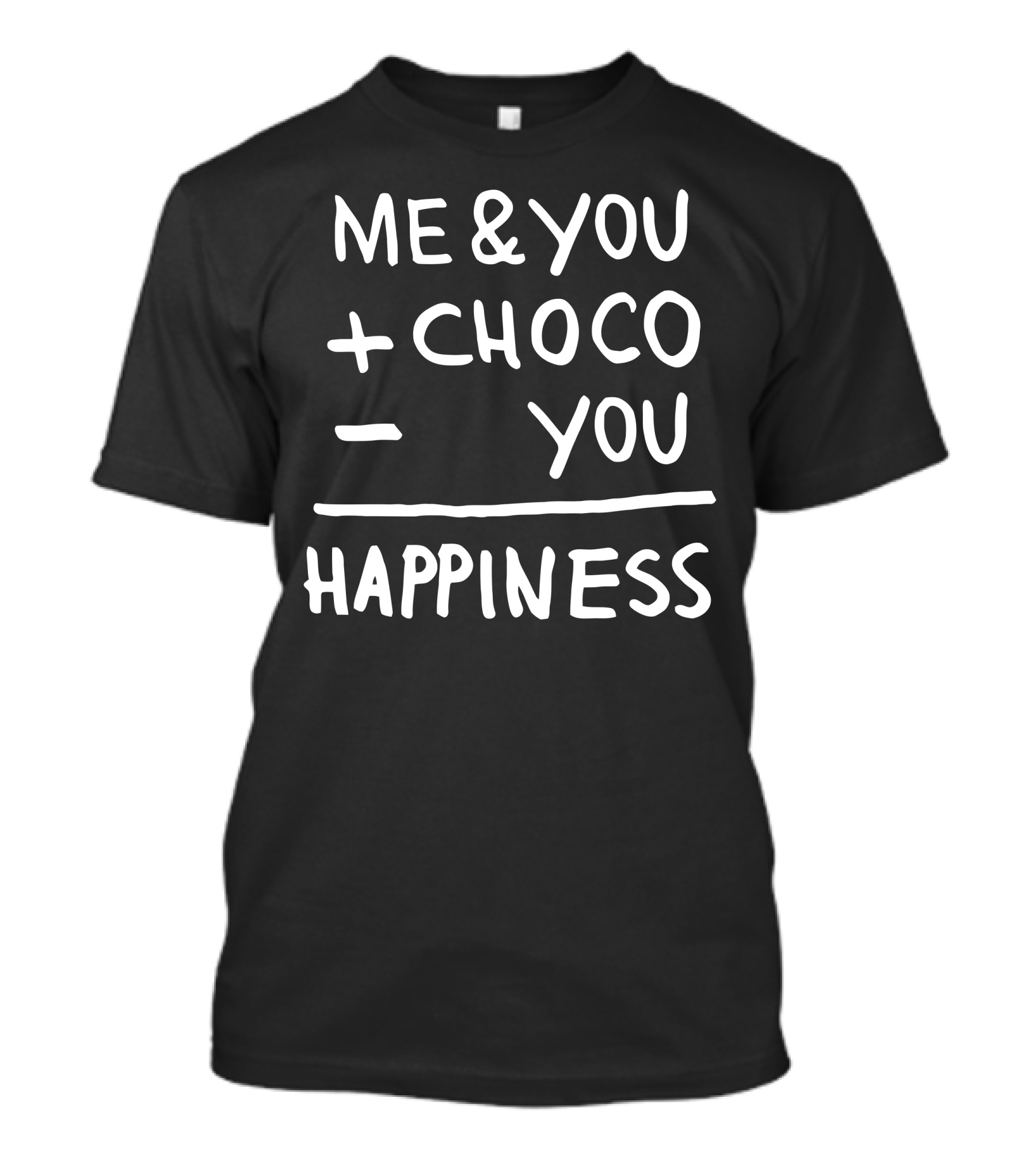 ME And YOU + CHOCO - YOU HAPPINESS T-Shirt