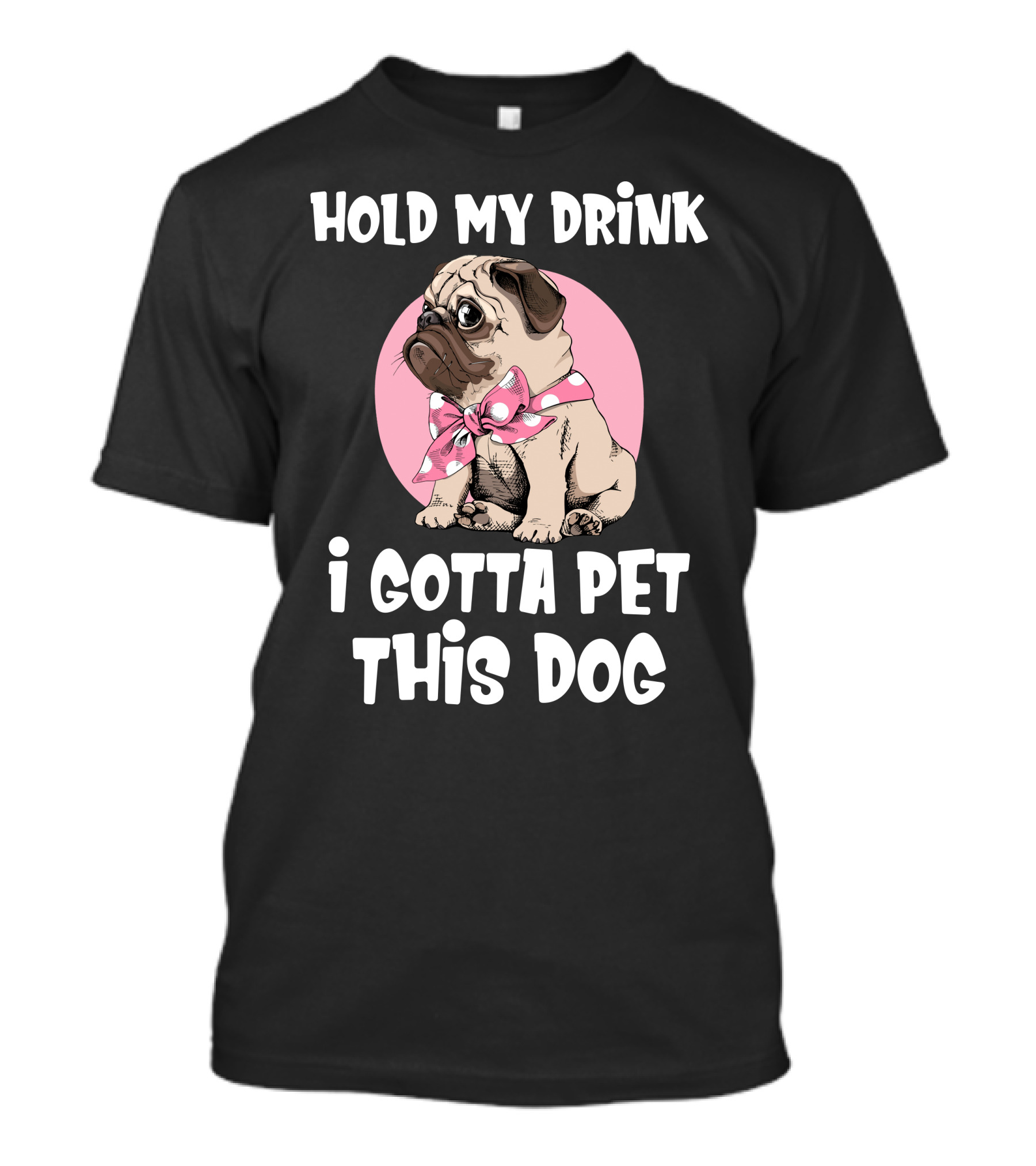 Hold My Drink I Gotta Pet This Dog With Cute Pug And Pink Bow T-Shirt