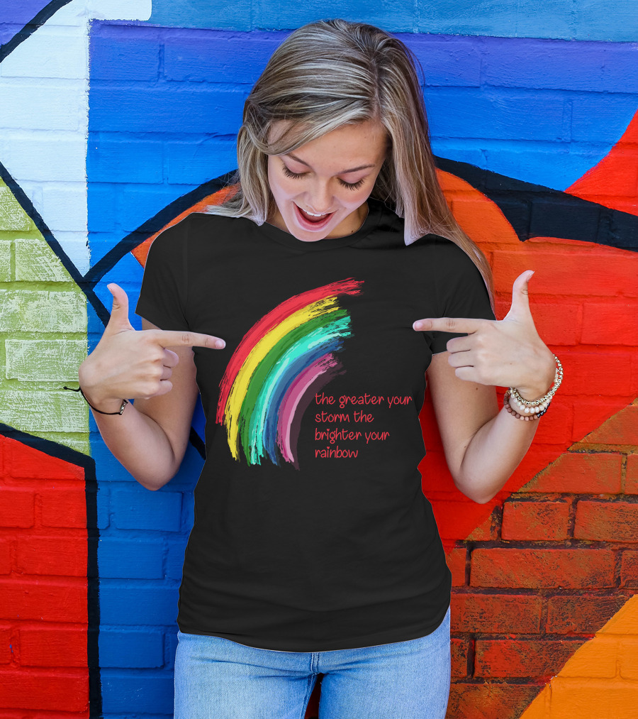 The Greater Your Storm The Brighter Your Rainbow Colorful Brushstroke T-Shirt