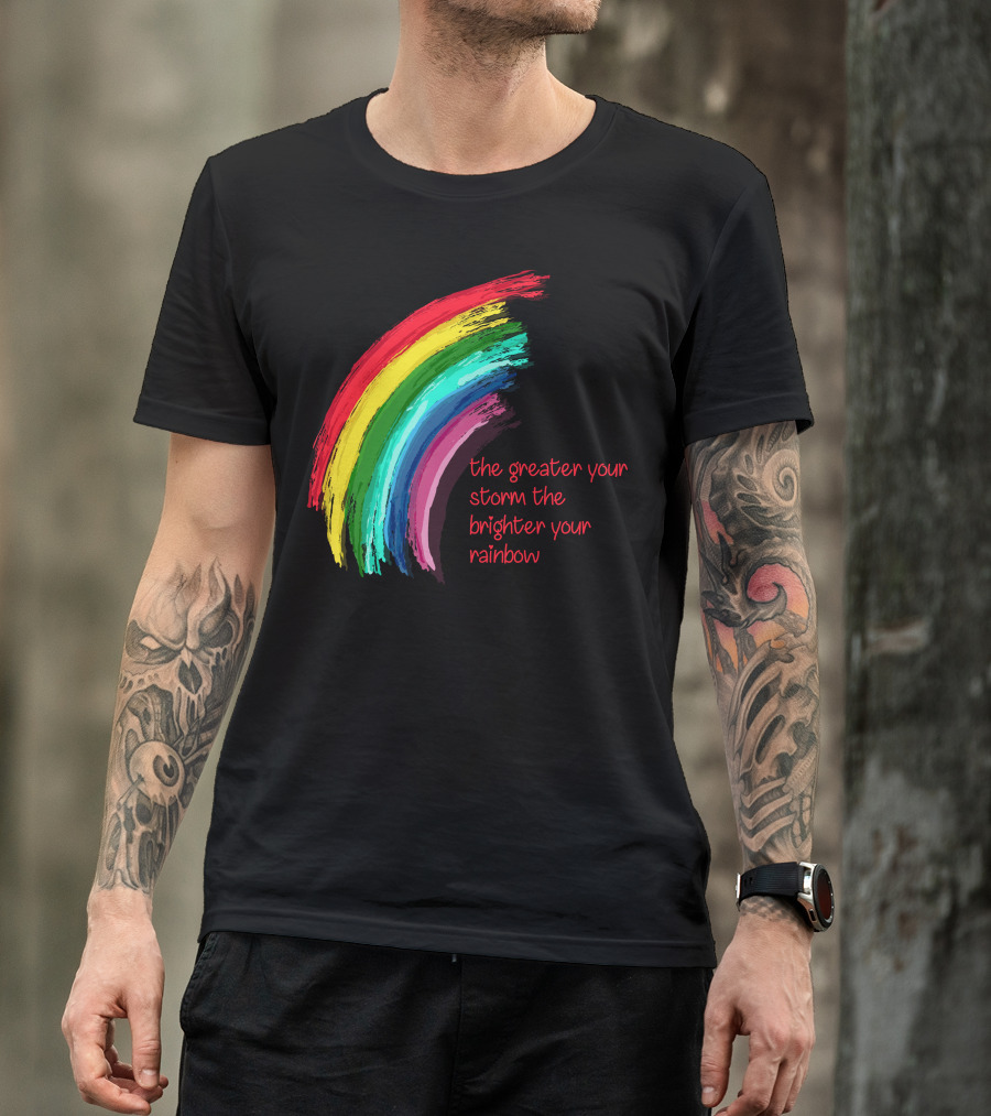 The Greater Your Storm The Brighter Your Rainbow Colorful Brushstroke T-Shirt