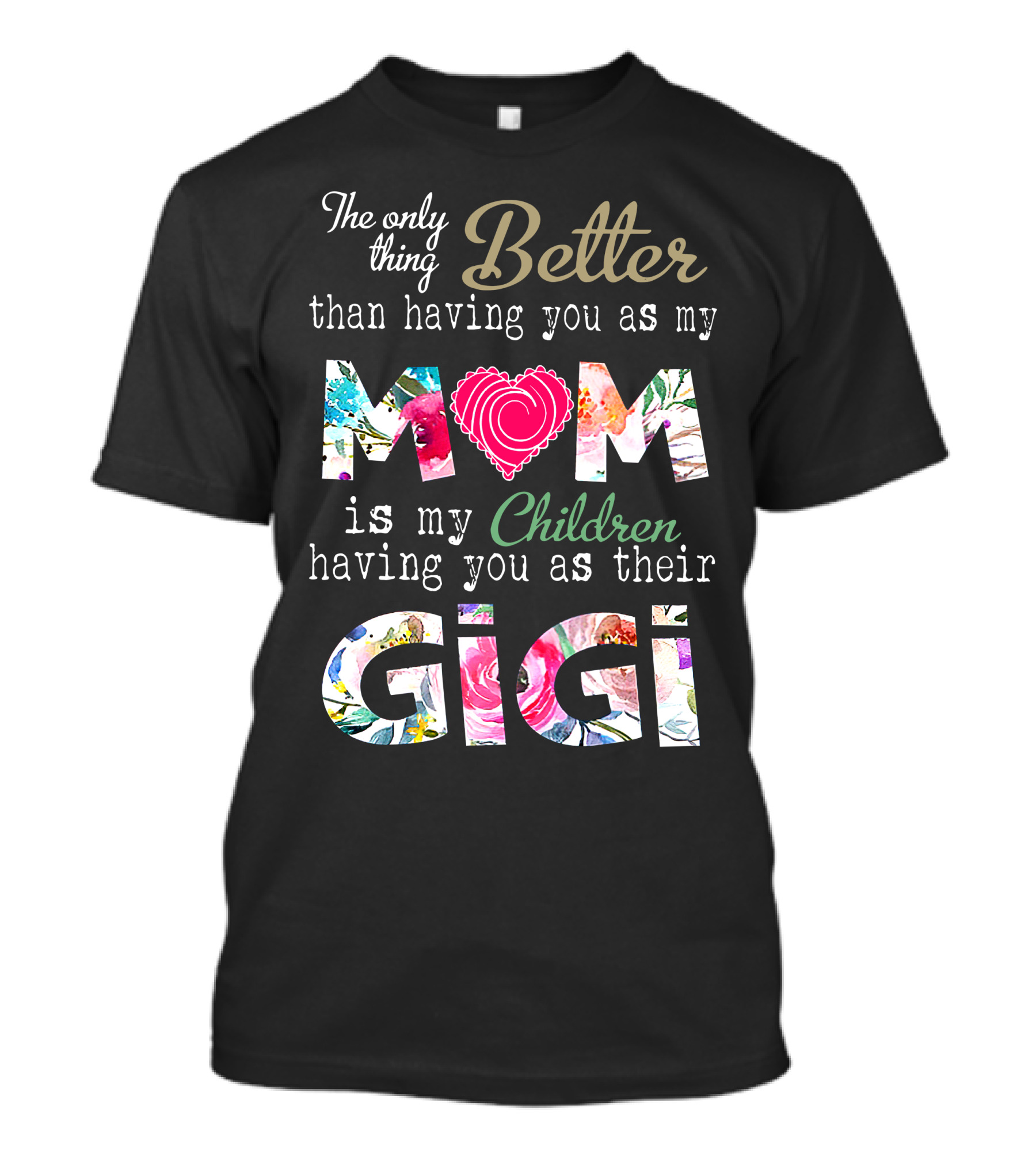 The Only Thing Better Than Having You As My Mom Is My Children Having You As Their Gigi T-Shirt