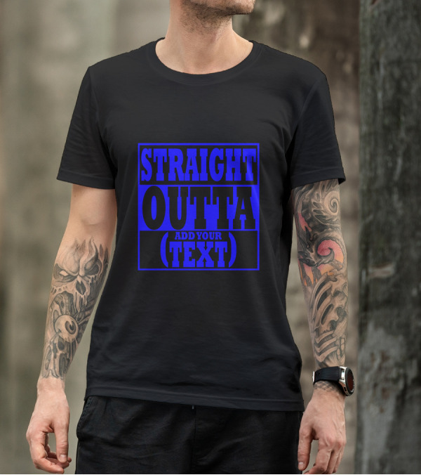 Straight Outta Add Your (Text) T-Shirt
