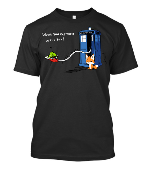 Green Eggs And Who Would You Eat Them In The Box Police Box Fox T-Shirt