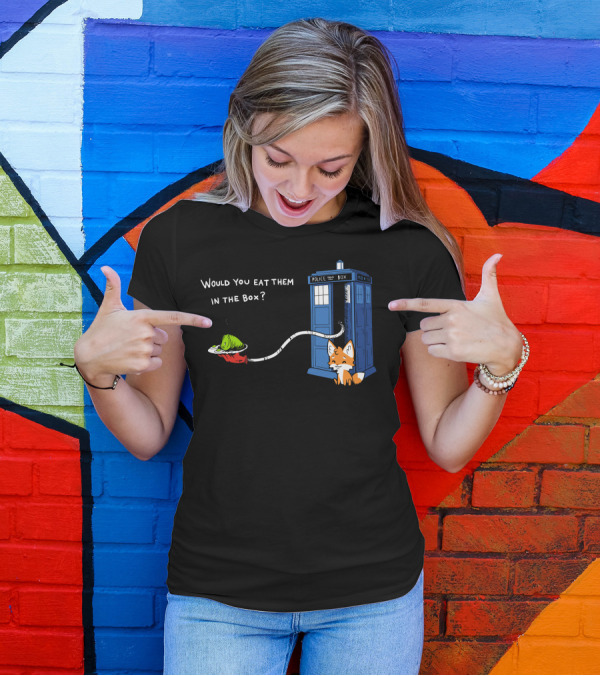 Green Eggs And Who Would You Eat Them In The Box Police Box Fox T-Shirt