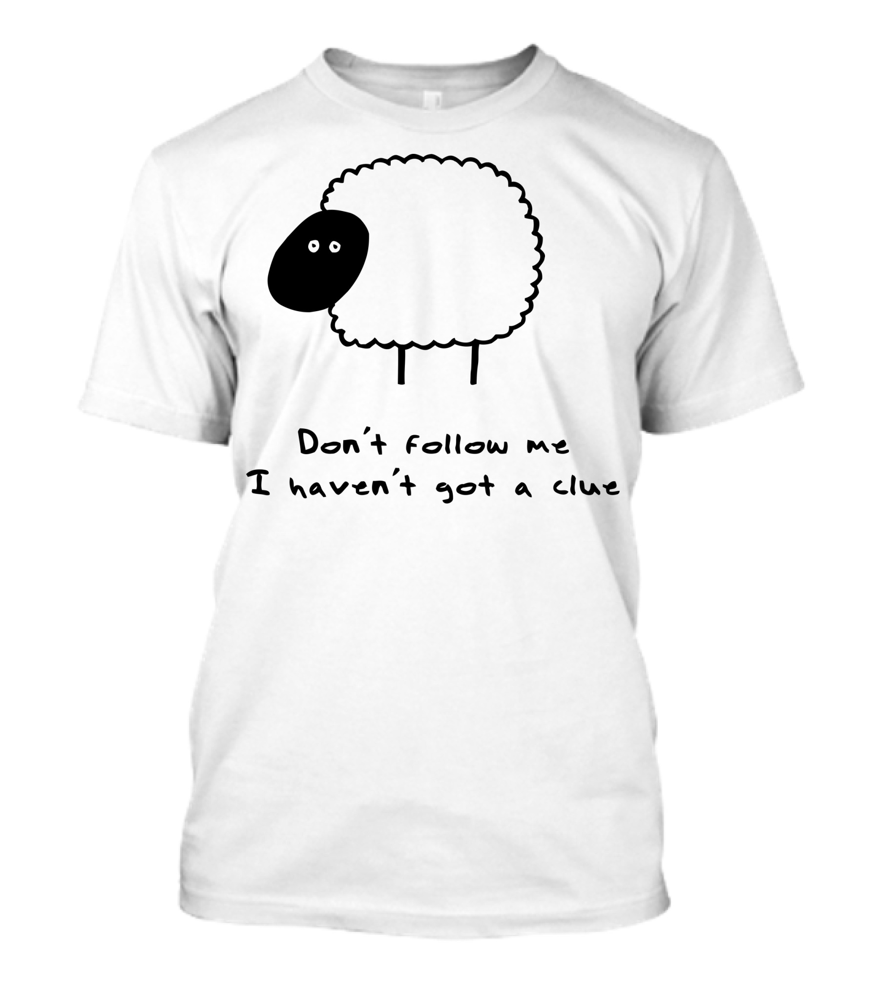 Herd What Herd Don't Follow Me I Haven't Got A Clue Sheep T-Shirt