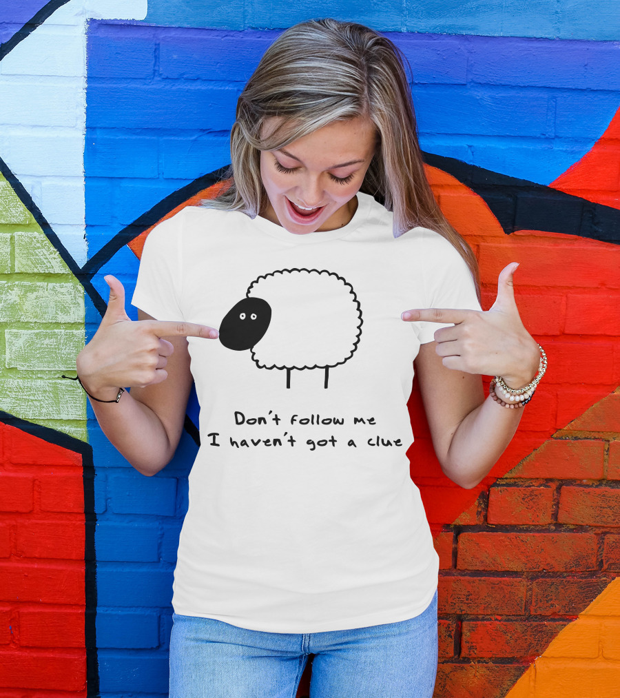 Herd What Herd Don't Follow Me I Haven't Got A Clue Sheep T-Shirt