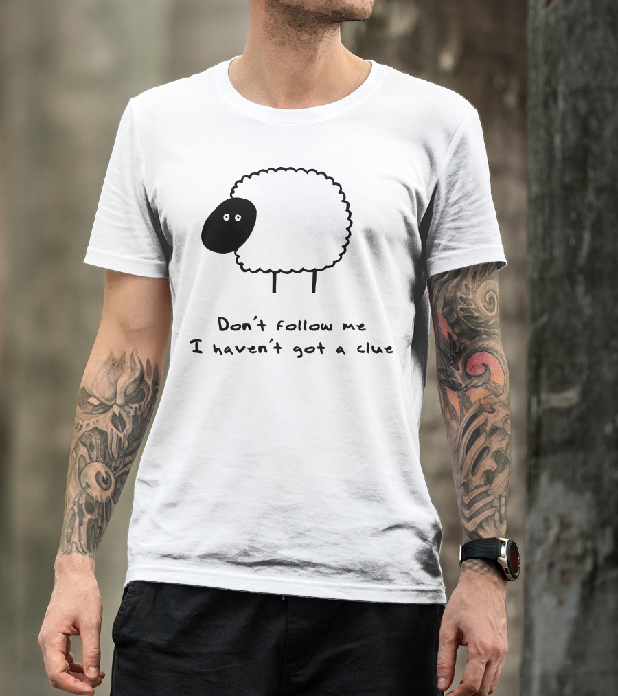 Herd What Herd Don't Follow Me I Haven't Got A Clue Sheep T-Shirt