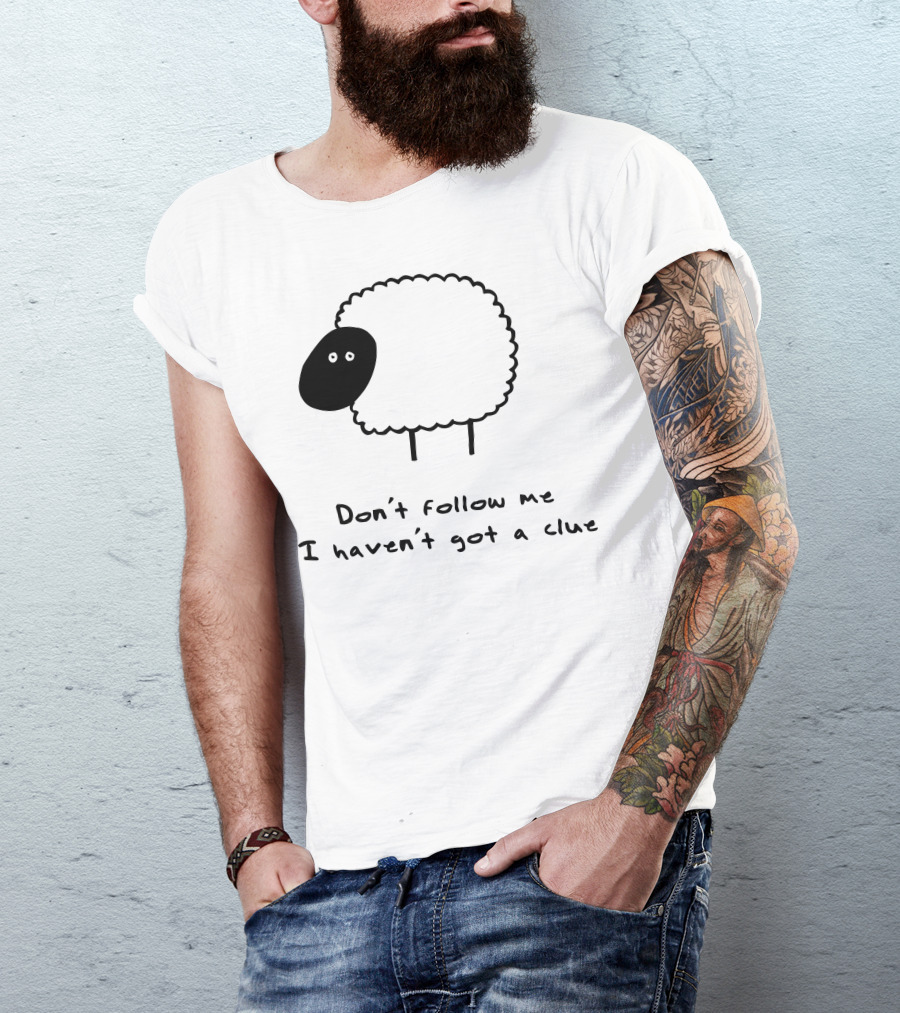 Herd What Herd Don't Follow Me I Haven't Got A Clue Sheep T-Shirt
