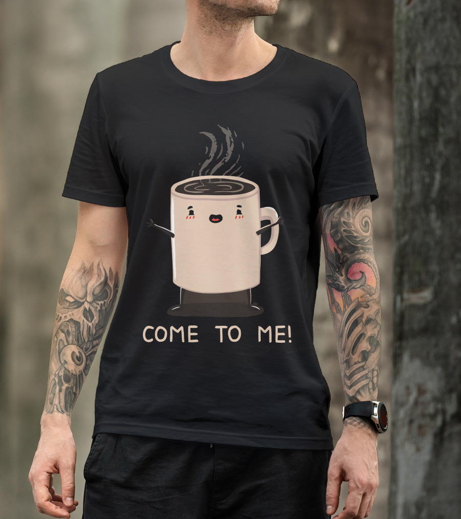 Hot Love Come To Me Coffee Mug T-Shirt