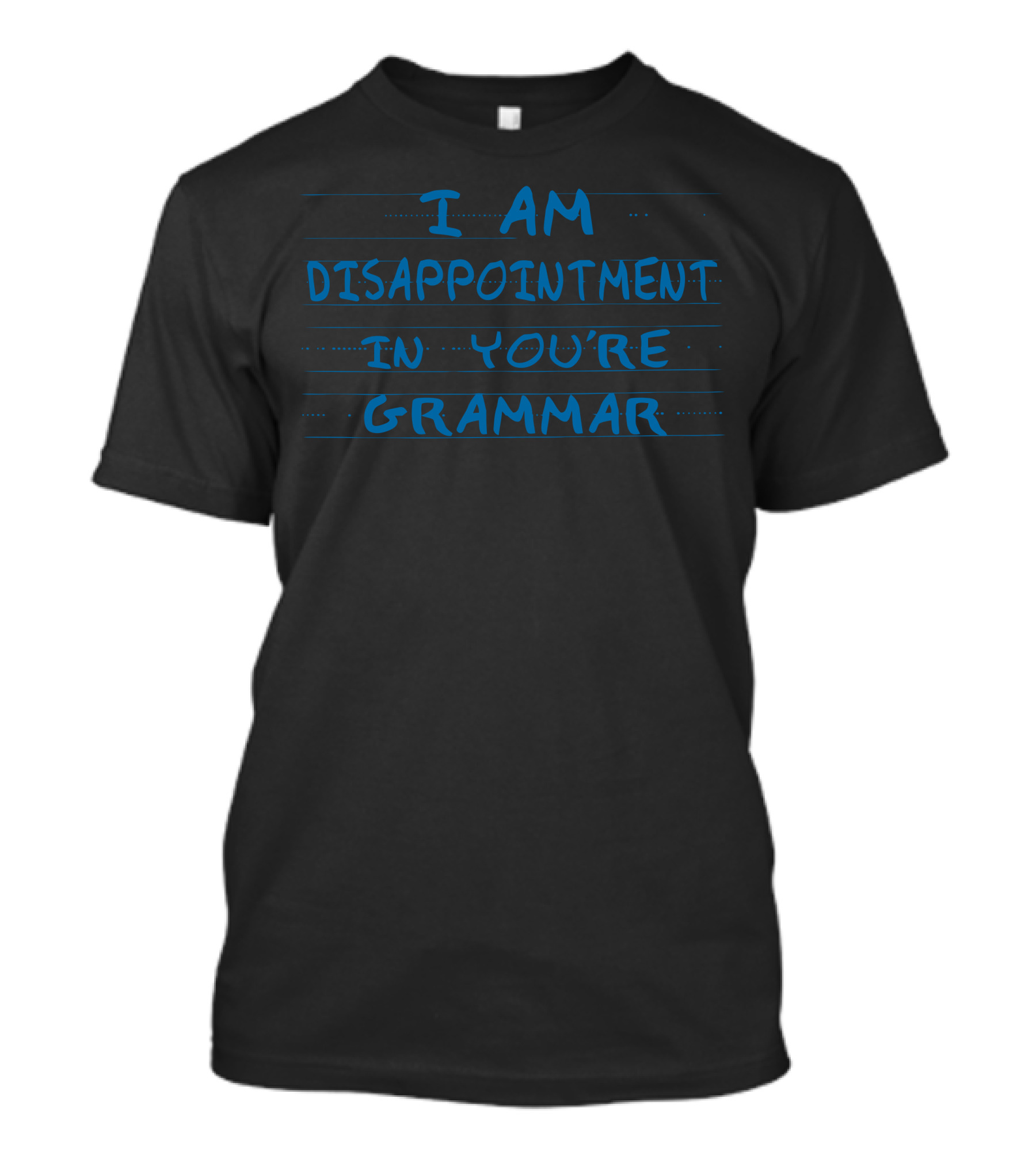 I Am Disappointment In You're Grammar T-Shirt