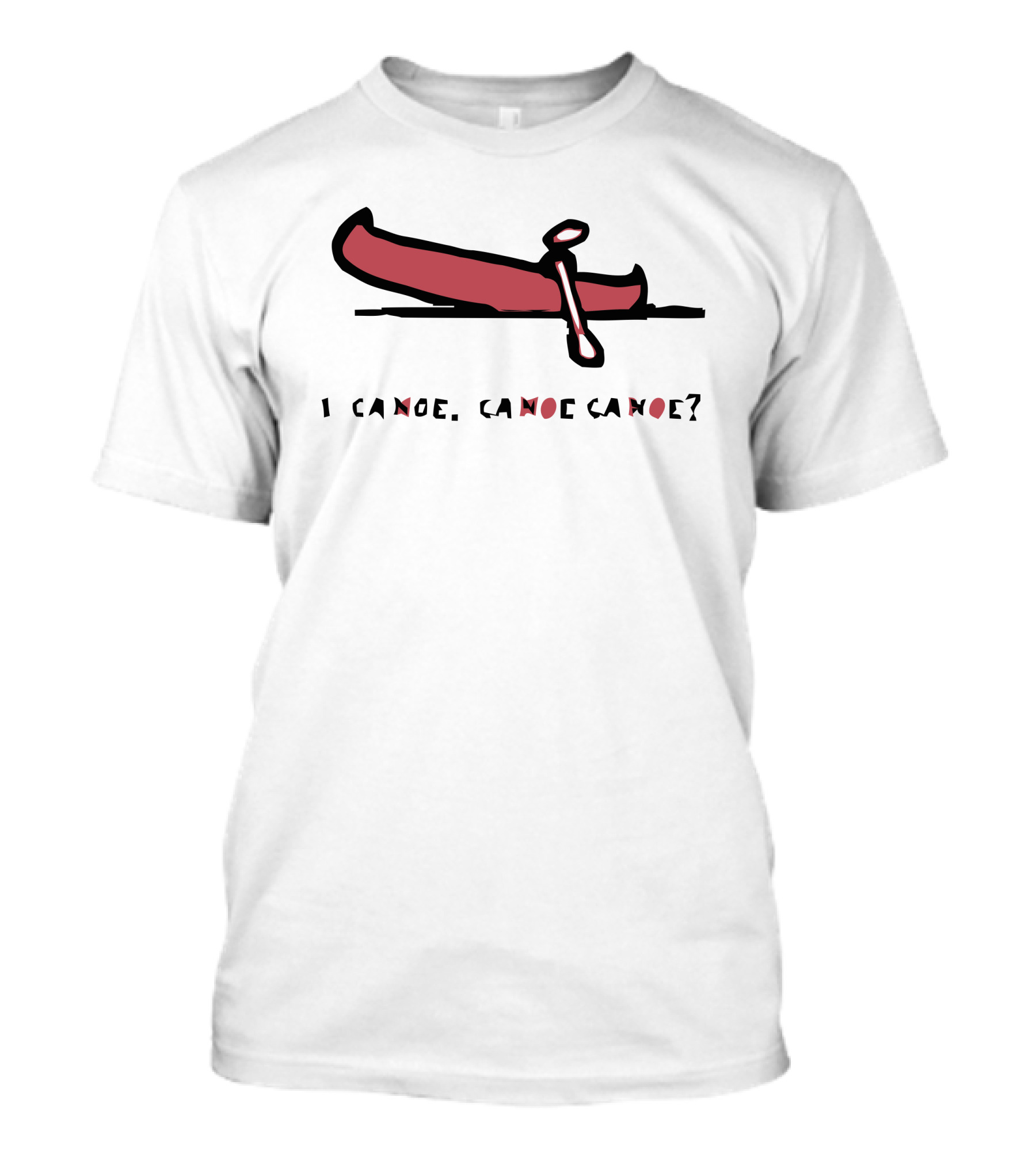 I Canoe Canoe Canoe? T-Shirt
