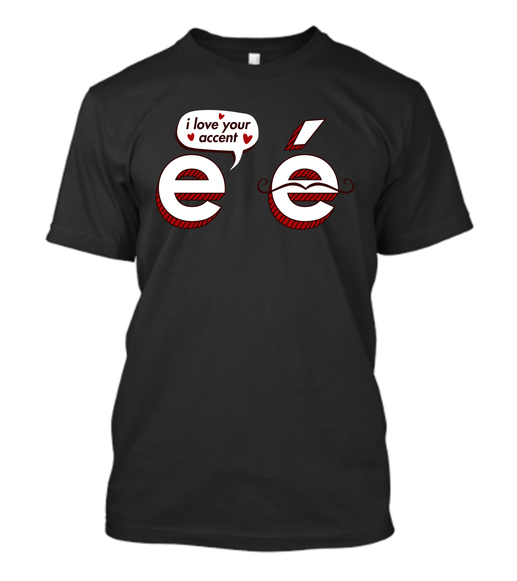 I Love Your Accent E Mustache Heart Speech Bubble T-Shirt