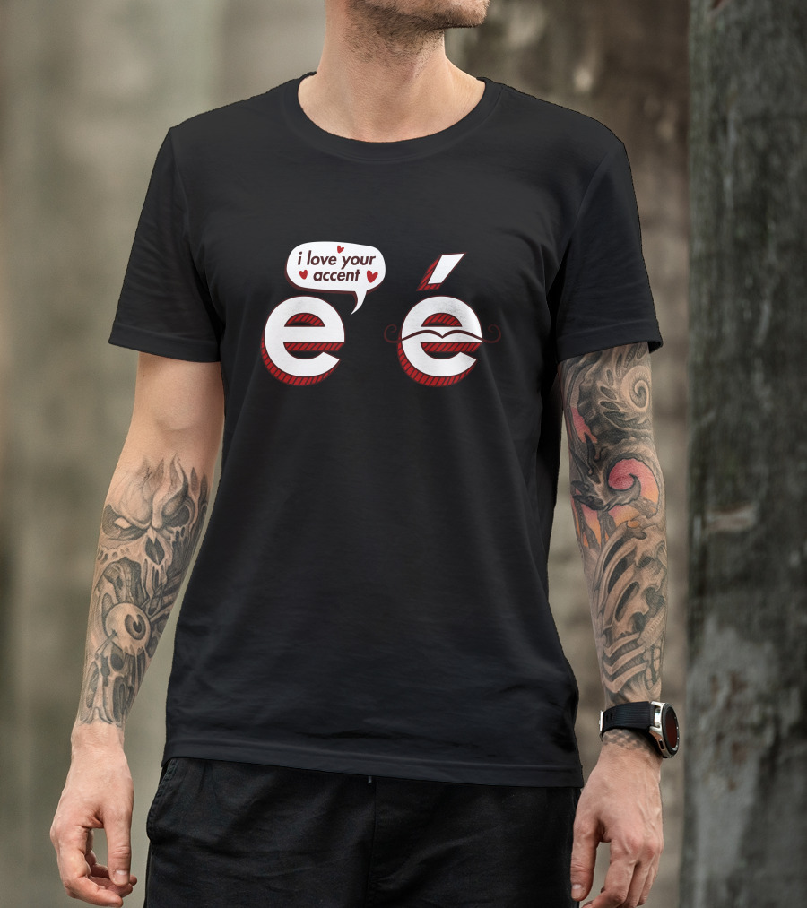 I Love Your Accent E Mustache Heart Speech Bubble T-Shirt