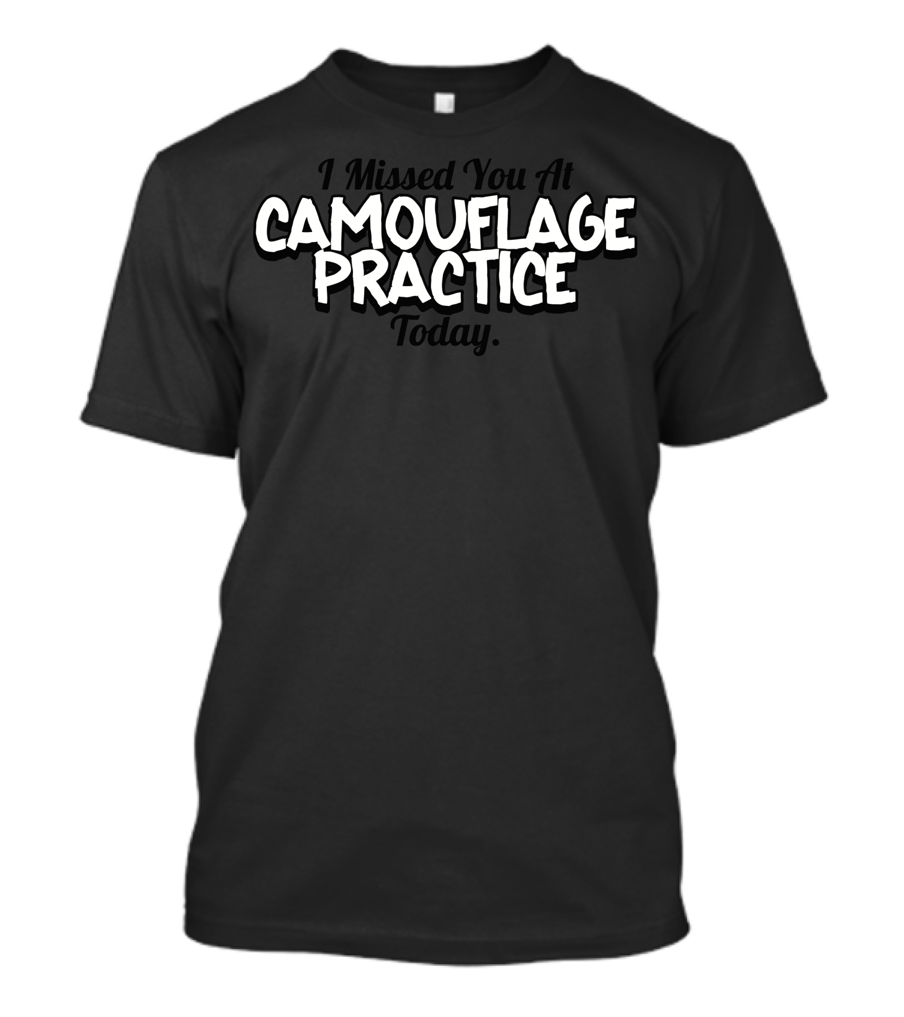 I Missed You At Camouflage Practice Today Full Camo T-Shirt