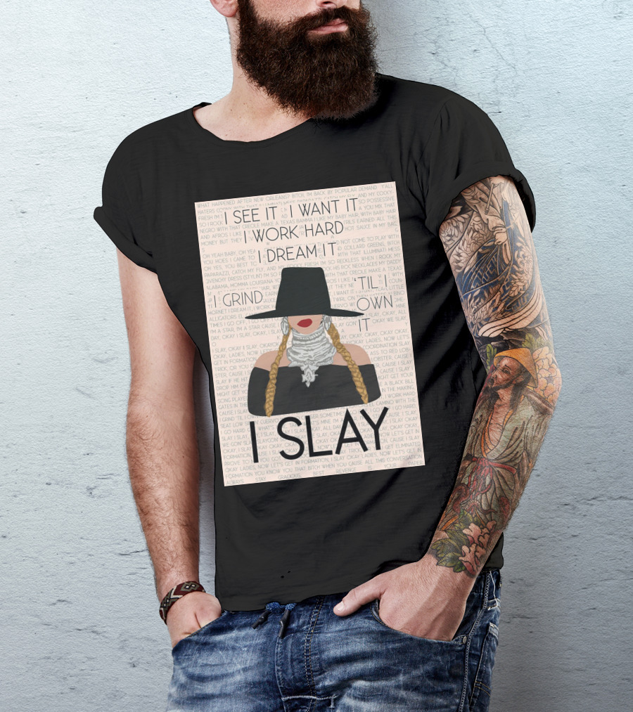 I Slay I See It I Want It I Work Hard I Dream It Grind Til I Own It T-Shirt