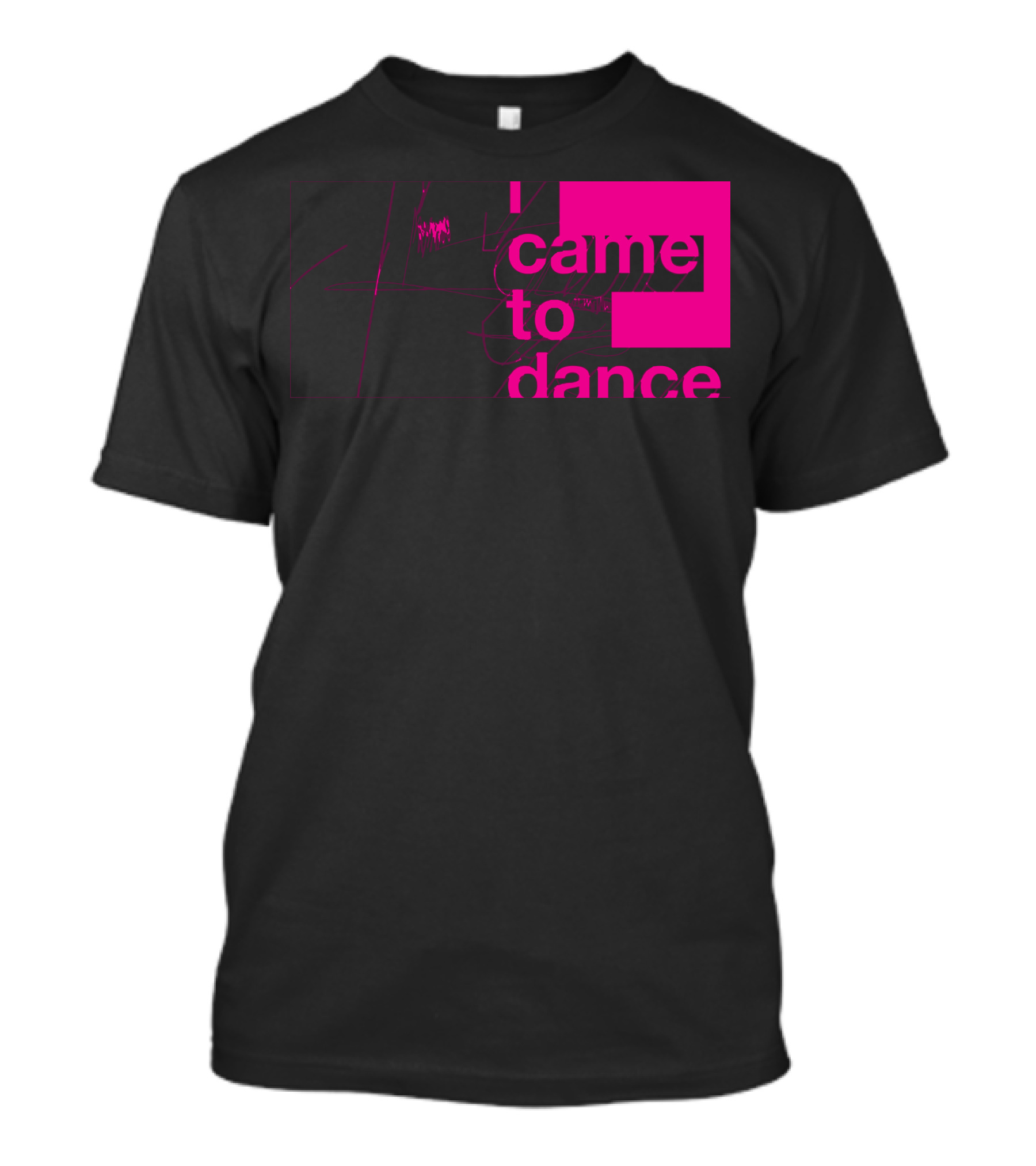 I Came To Dance T-Shirt
