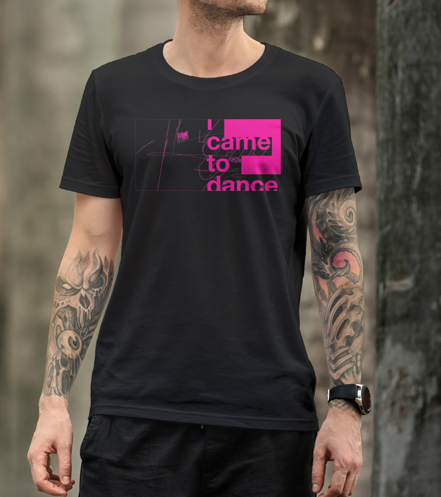 I Came To Dance T-Shirt