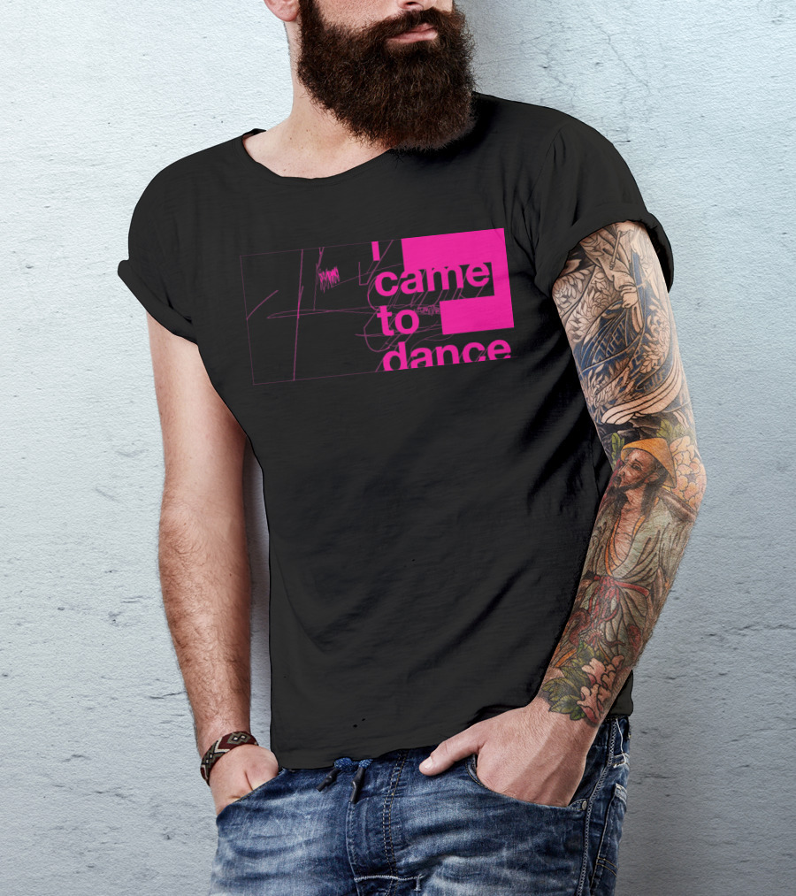 I Came To Dance T-Shirt
