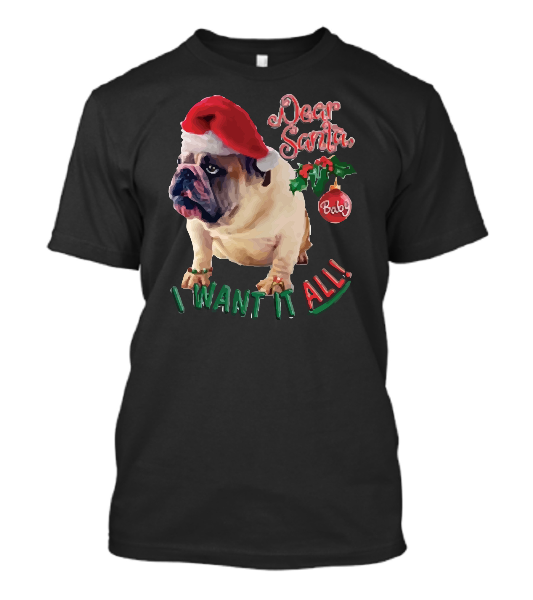 Dear Santa Baby I Want It All Bulldog T-Shirt