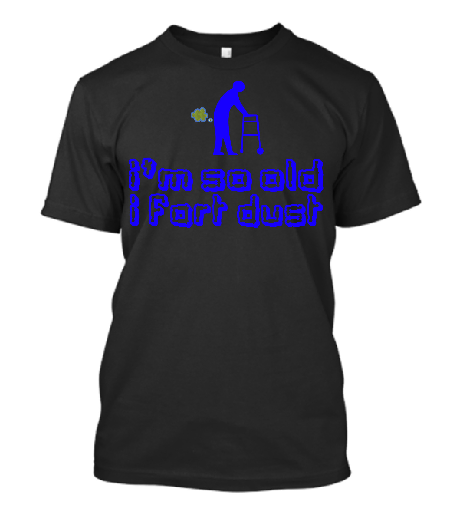 I'm So Old I Fart Dust Walker T-Shirt