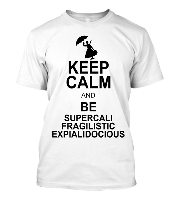 Keep Calm And Be Supercalifragilisticexpialidocious With Silhouette Of Umbrella Holder T-Shirt