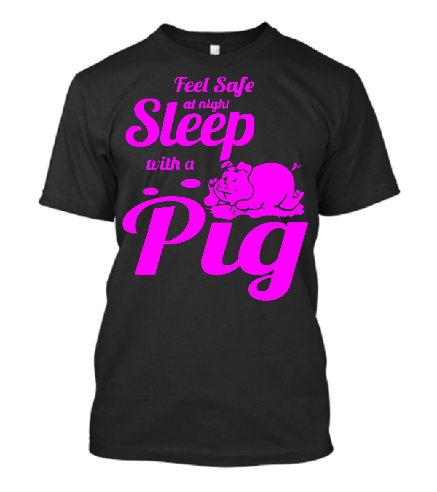 Feel Safe At Night Sleep With A Pig T-Shirt