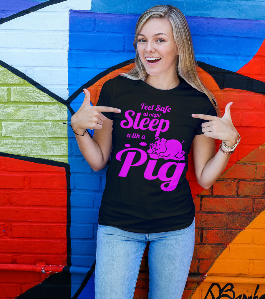 Feel Safe At Night Sleep With A Pig T-Shirt